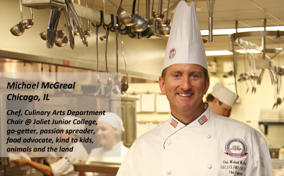 Chef McGreal is the Culinary Arts Dept. Chair at Joliet Junior College in Joliet, Ill
