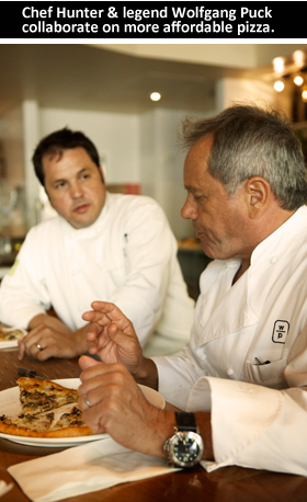 Chef Hunter & legend Wolfgang Puck collaborate on more affordable pizza.