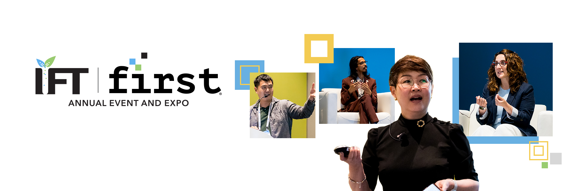 IFT FIRST Annual Event and Expo logo. Collage of speakers at IFT FIRST with square blue and yellow graphics.