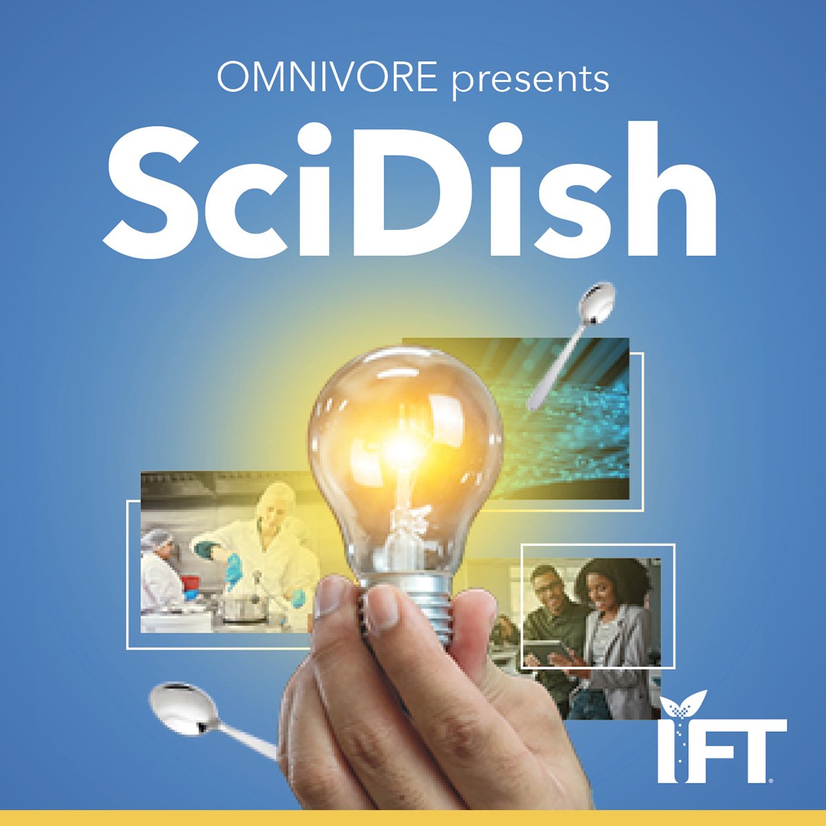 Omnivore Presents: SciDish cover. A hand holding a light blub with spoons and images of food scientists, digital technology, and colleagues collaborating.
