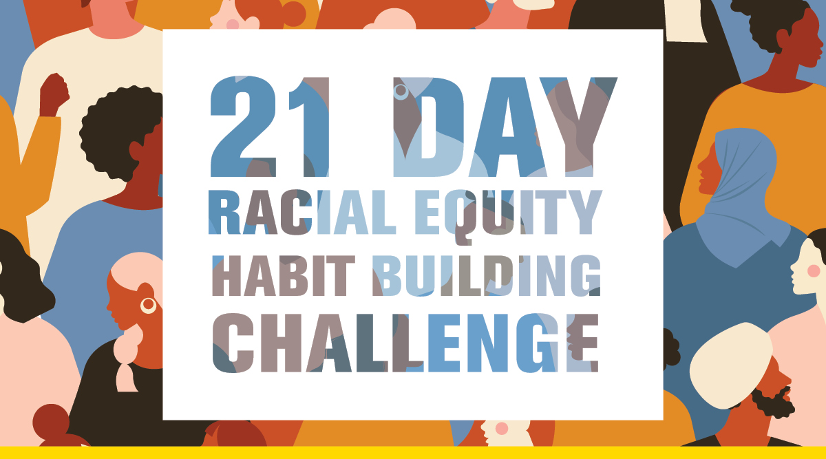 21 Day Racial Equity Habit Building Challenge