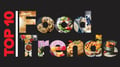 Top 10 Food Trends